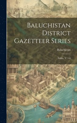 bokomslag Baluchistan District Gazetteer Series