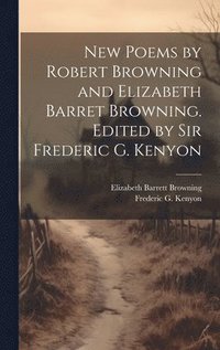 bokomslag New Poems by Robert Browning and Elizabeth Barret Browning. Edited by Sir Frederic G. Kenyon