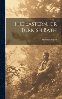 bokomslag The Eastern, or Turkish Bath