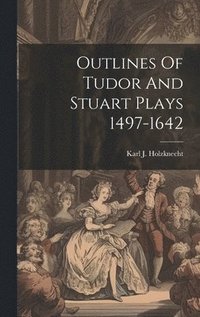 bokomslag Outlines Of Tudor And Stuart Plays 1497-1642