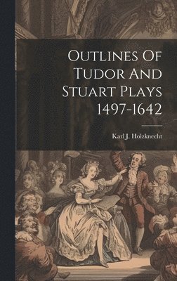 bokomslag Outlines Of Tudor And Stuart Plays 1497-1642