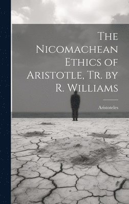 The Nicomachean Ethics of Aristotle, Tr. by R. Williams 1