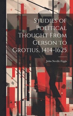 bokomslag Studies of Political Thought From Gerson to Grotius, 1414-1625