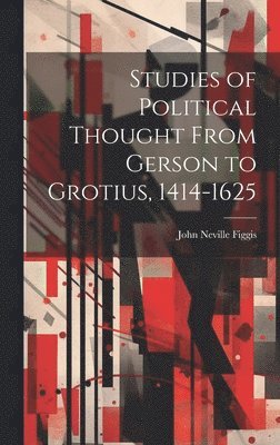 Studies of Political Thought From Gerson to Grotius, 1414-1625 1