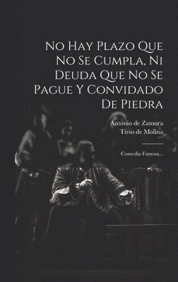 Antonio De Zamora, Antonio de Zamora, Tirso De Molina - No Hay Plazo Que No Se Cumpla, Ni Deuda Que No Se Pague Y Convidado De Piedra, Inbunden