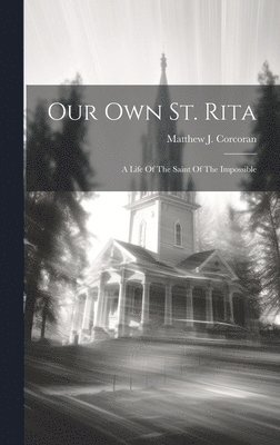Matthew J Corcoran, Matthew J. Corcoran - Our Own St. Rita, Inbunden