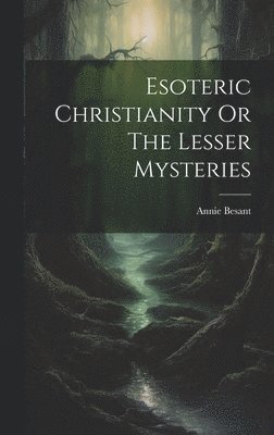 bokomslag Esoteric Christianity Or The Lesser Mysteries