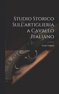 bokomslag Studio Storico Sull'artiglieria a Cavallo Italiano