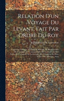 bokomslag Relation D'un Voyage Du Levant, Fait Par Ordre Du Roy