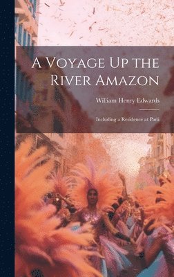 William Henry Edwards - Voyage Up the River Amazon, Inbunden