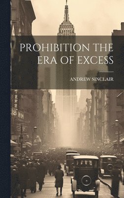 Andrew Sinclair - Prohibition the Era of Excess, Inbunden