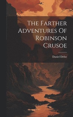 Daniel Defoe - Farther Adventures Of Robinson Crusoe, Inbunden