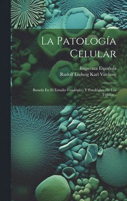 Rudolf Ludwig Karl Virchow, Imprenta Española (Madrid) - Patología Celular, Inbunden