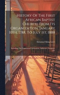 bokomslag History Of The First African Baptist Church, From Its Organization, January 10th, 1788, To July 1st, 1888