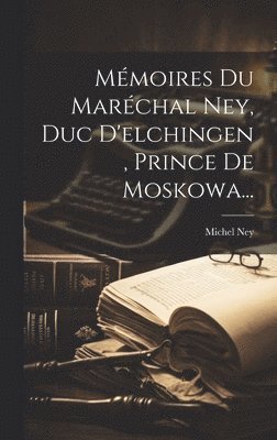 bokomslag Mmoires Du Marchal Ney, Duc D'elchingen, Prince De Moskowa...