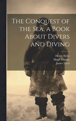 The Conquest of the Sea, a Book About Divers and Diving 1