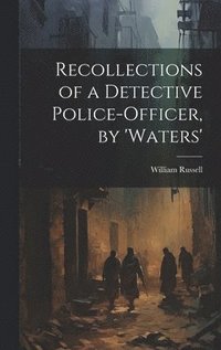 bokomslag Recollections of a Detective Police-Officer, by 'Waters'