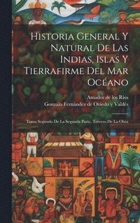 bokomslag Historia General Y Natural De Las Indias, Islas Y Tierrafirme Del Mar Ocano