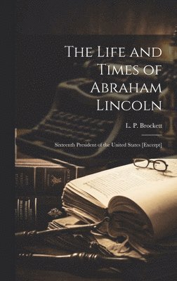 Life and Times of Abraham Lincoln, Inbunden