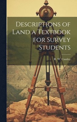 Descriptions of Land a Textbook for Survey Students 1