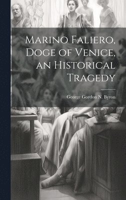 Marino Faliero, Doge of Venice, an Historical Tragedy 1
