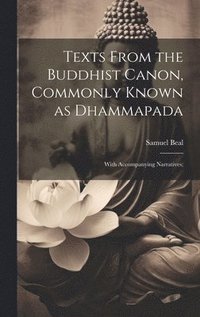 bokomslag Texts From the Buddhist Canon, Commonly Known as Dhammapada; With Accompanying Narratives;
