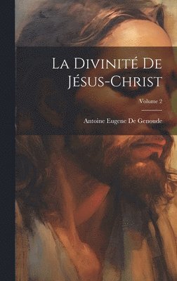 La Divinit De Jsus-Christ; Volume 2 1