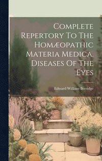 bokomslag Complete Repertory To The Homopathic Materia Medica. Diseases Of The Eyes