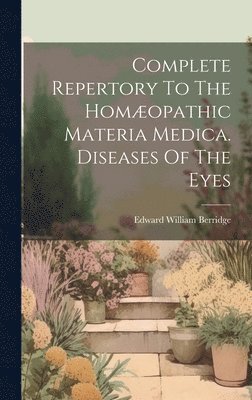 bokomslag Complete Repertory To The Homopathic Materia Medica. Diseases Of The Eyes