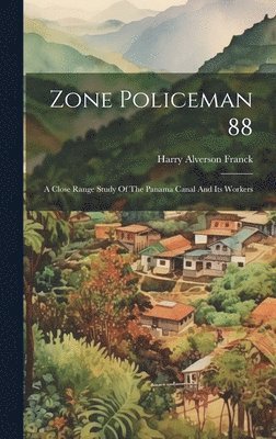 bokomslag Zone Policeman 88; A Close Range Study Of The Panama Canal And Its Workers