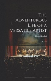 bokomslag The Adventurous Life of a Versatile Artist