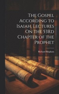 bokomslag The Gospel According to Isaiah, Lectures On the 53Rd Chapter of the Prophet