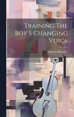 Duncan McKenzie, Duncan Mckenzie - Training The Boy S Changing Voice, Inbunden