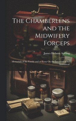 bokomslag The Chamberlens and the Midwifery Forceps