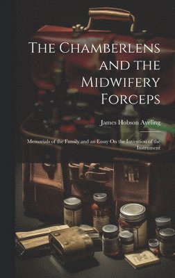 Chamberlens and the Midwifery Forceps