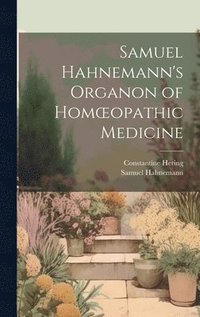 bokomslag Samuel Hahnemann's Organon of Homoeopathic Medicine