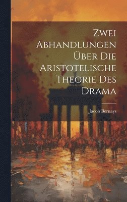 Jacob Bernays - Zwei Abhandlungen über die Aristotelische Theorie des Drama, Inbunden