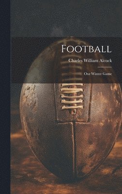 Charles William Alcock - Football, Inbunden