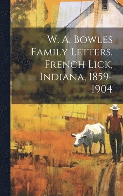 bokomslag W. A. Bowles Family Letters, French Lick, Indiana, 1859-1904