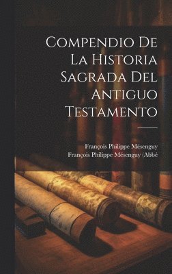 Compendio De La Historia Sagrada Del Antiguo Testamento, Inbunden