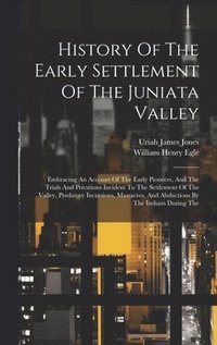 bokomslag History Of The Early Settlement Of The Juniata Valley