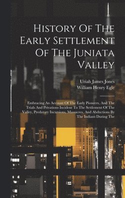 History Of The Early Settlement Of The Juniata Valley 1