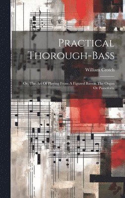 William Crotch - Practical Thorough-bass, Inbunden