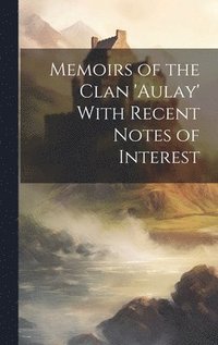 bokomslag Memoirs of the Clan 'aulay' With Recent Notes of Interest