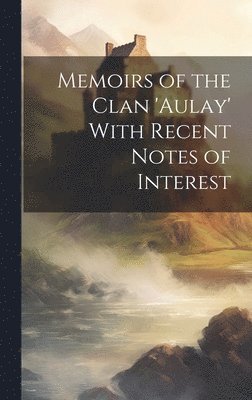 Memoirs of the Clan 'aulay' With Recent Notes of Interest 1