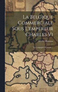 bokomslag La Belgique Commerciale Sous L'empereur Charles Vi