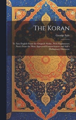 George Sale - Koran; tr. Into English From the Original Arabic, With Explanatory Notes From the Most Approved Commentators and Sale's Preliminary Discourse, Inbunden