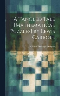 bokomslag A Tangled Tale [Mathematical Puzzles] by Lewis Carroll
