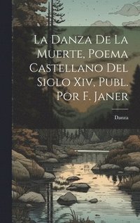 bokomslag La Danza De La Muerte, Poema Castellano Del Siglo Xiv, Publ. Por F. Janer