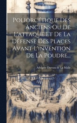 bokomslag Poliorctique Des Anciens Ou De L'attaque Et De La Dfense Des Places Avant L'invention De La Poudre...